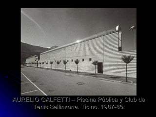 AURELIO GALFETTI – Piscina Pública y Club de Tenis Bellinzona. Ticino. 1967-85. 