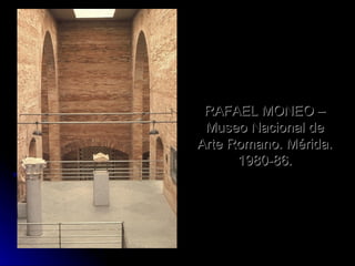 RAFAEL MONEO – Museo Nacional de Arte Romano. Mérida. 1980-86. 