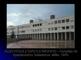 ALDO ROSSI y CARLO AYMONINO – Complejo de Apartamentos Gallatarese. Milán. 1970. 