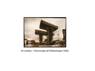 El Lissitzky - Fotomontaje del Wolkenbugel (1925)
 