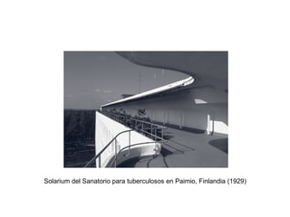 Solarium del Sanatorio para tuberculosos en Paimio, Finlandia (1929)
 
