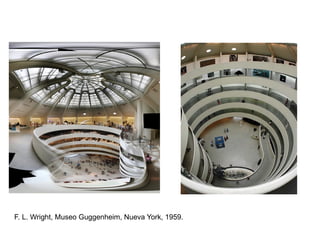 F. L. Wright, Museo Guggenheim, Nueva York, 1959.
 