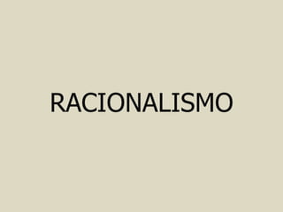 RACIONALISMO
 