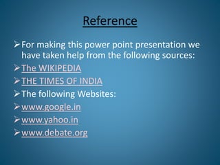Reference
For making this power point presentation we
have taken help from the following sources:
The WIKIPEDIA
THE TIM...
