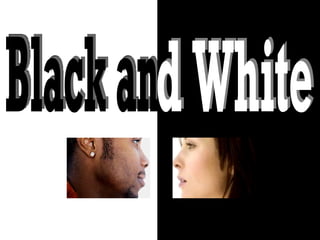 Black an d White 