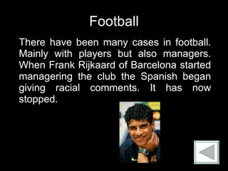 Football <ul><li>There have been many cases in football. Mainly with players but also managers. When Frank Rijkaard of Bar...