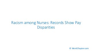Racism among Nurses: Records Show Pay
Disparities
© WordChapter.com
 