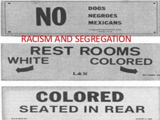 RACISM AND SEGREGATION
 