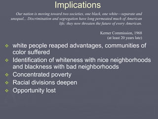 Implications
❖ white people reaped advantages, communities of
color suffered
❖ Identification of whiteness with nice neigh...