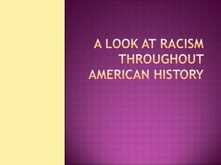 A Look at Racism Throughout American History<br />