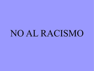 NO AL RACISMO 