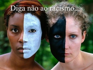 Diga não ao racismo...