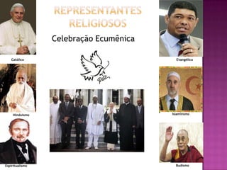Celebração Ecumênica
Católico

Hinduismo

Espiritualismo

Evangélico

Islaminsmo

Budismo

 