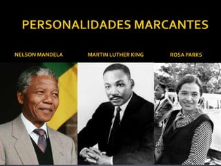NELSON MANDELA

MARTIN LUTHER KING

ROSA PARKS

 