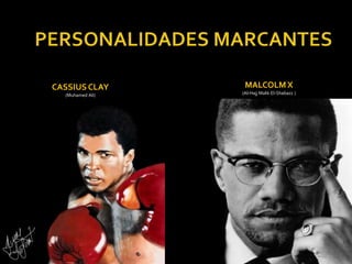 CASSIUS CLAY
(Muhamed Ali)

MALCOLM X
(Al-Hajj Malik El-Shabazz )

 