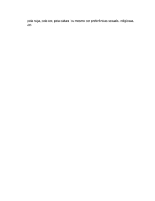 pela raça, pela cor, pela cultura ou mesmo por preferências sexuais, religiosas, 
etc. 
