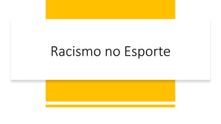 Racismo no Esporte
 
