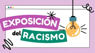 EXPOSICIÓN
RACISMO
del
 