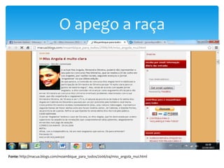 O apego a raça

Fonte: http://macua.blogs.com/moambique_para_todos/2006/04/miss_angola_mui.html

 