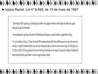►Injúria Racial: Lei nº 9.459, de 13 de maio de 1997
 