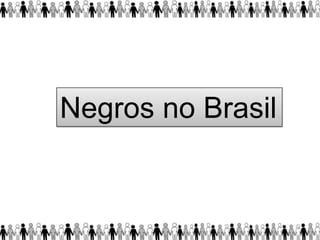 Negros no Brasil
 