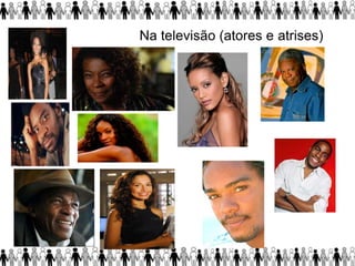 Na televisão (atores e atrises)
 