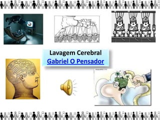 Lavagem Cerebral
Gabriel O Pensador
 