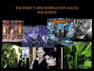 RACISMO Y DISCRIMINACION HACIA ROCKEROS 