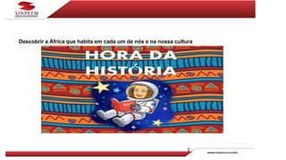 Descobrir a África que habita em cada um de nós e na nossa cultura
 