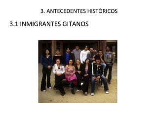 3. ANTECEDENTES HISTÓRICOS 3.1 INMIGRANTES GITANOS 