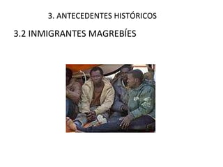 3. ANTECEDENTES HISTÓRICOS 3.2 INMIGRANTES MAGREBÍES 