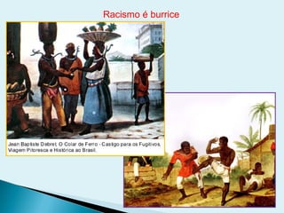 Racismo é burrice
 