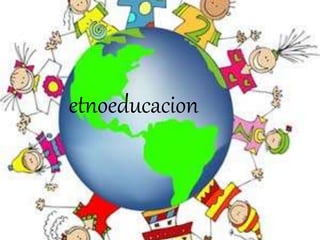 etnoeducacion
 