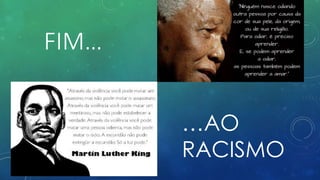 FIM…
…AO
RACISMO
 