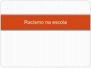 Racismo na escola
 