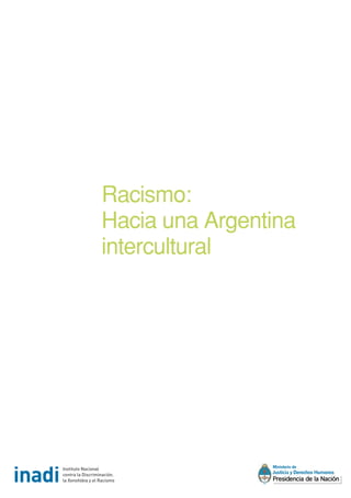 Racismo:
Hacia una Argentina
intercultural
 