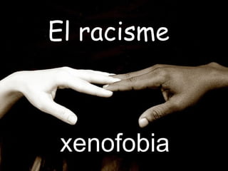 El racisme xenofobia 