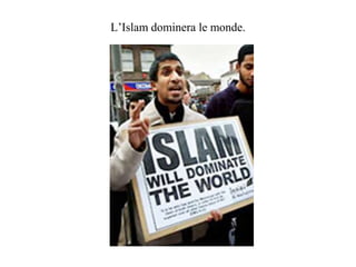 L’Islam dominera le monde. 
 