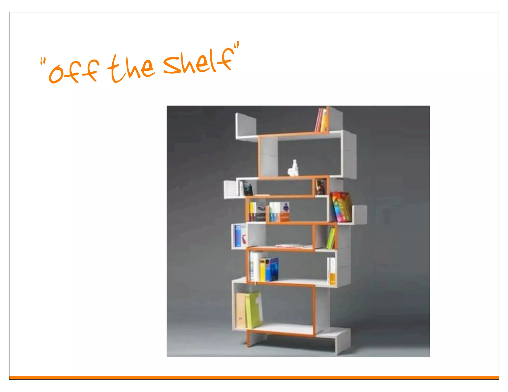 "Off t he Shelf"
 