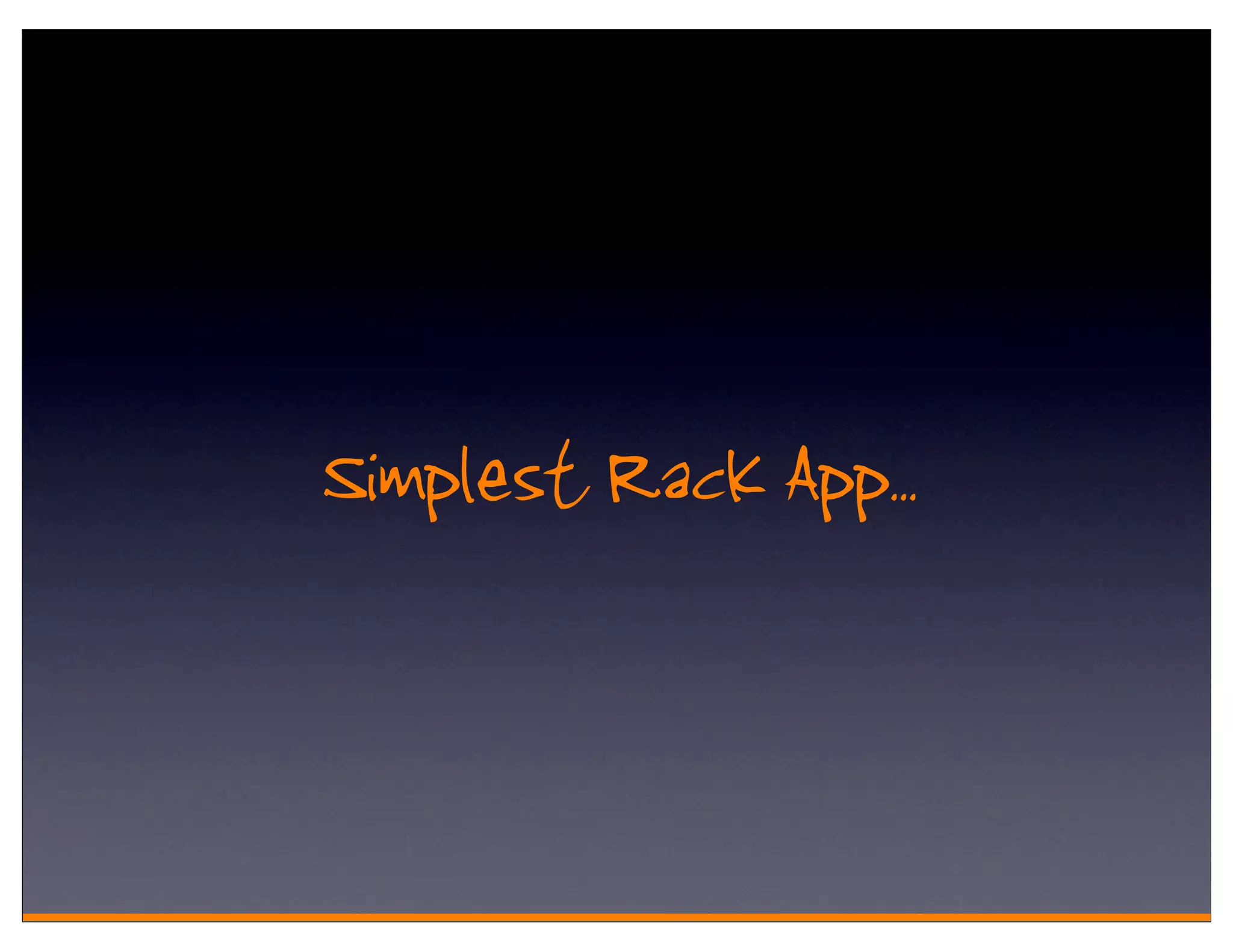 Simplest Rack App..
 