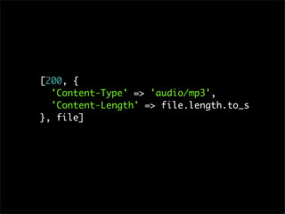 [200, {
'Content-Type' => 'audio/mp3',
'Content-Length' => file.length.to_s
}, file]
 