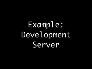 Example:
Development
Server
 