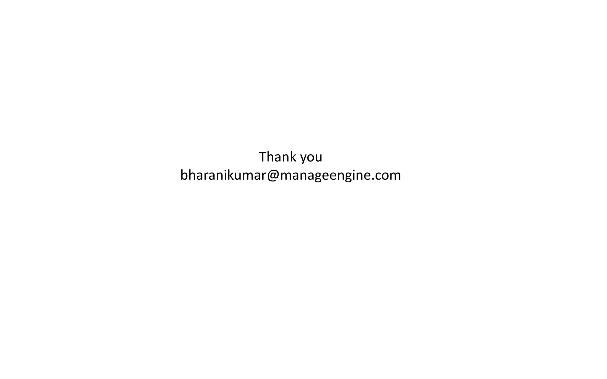 Thank you
bharanikumar@manageengine.com