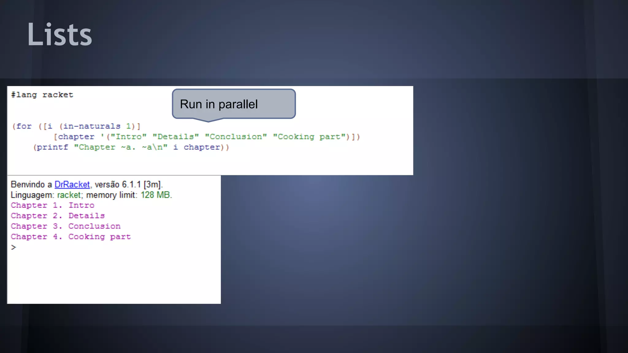 Lists
Run in parallel
 