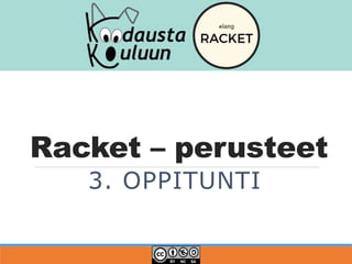 Racket – perusteet
3. FUNKTIO
 
