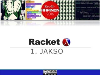 Racket
1. JAKSO
 