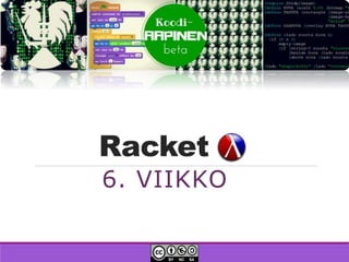 Racket
6. VIIKKO
 