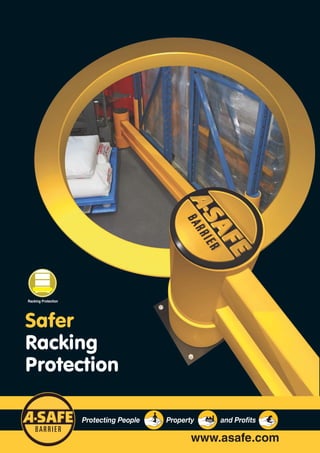Racking Protection




Safer
Racking
Protection

                     Protecting People   Property   and Profits

                                                www.asafe.com
 