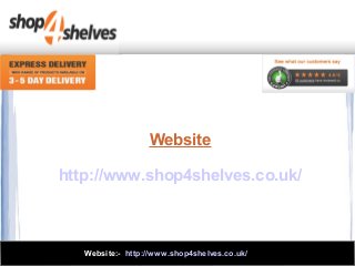 Website
http://www.shop4shelves.co.uk/

Website:- http://www.shop4shelves.co.uk/

 