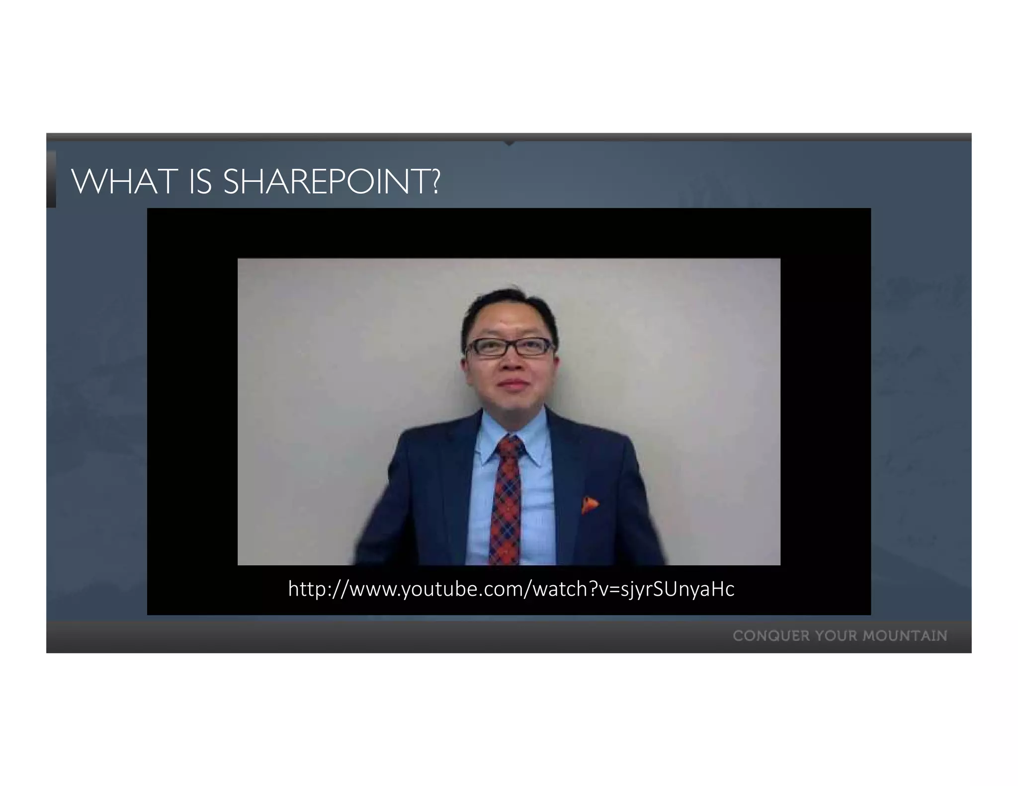 WHAT IS SHAREPOINT?




           http://www.youtube.com/watch?v=sjyrSUnyaHc
 